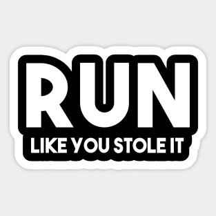 Run like you stole it Sticker